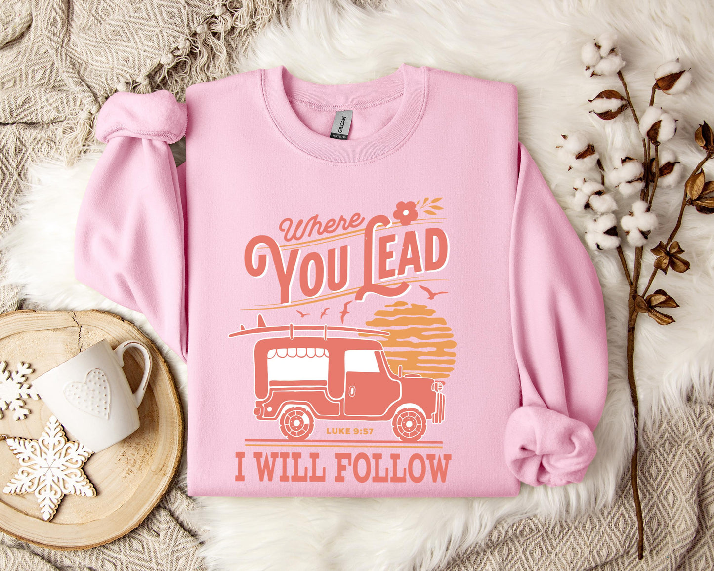 Where You Lead I Will Follow Luke 9.57 Sweatshirt