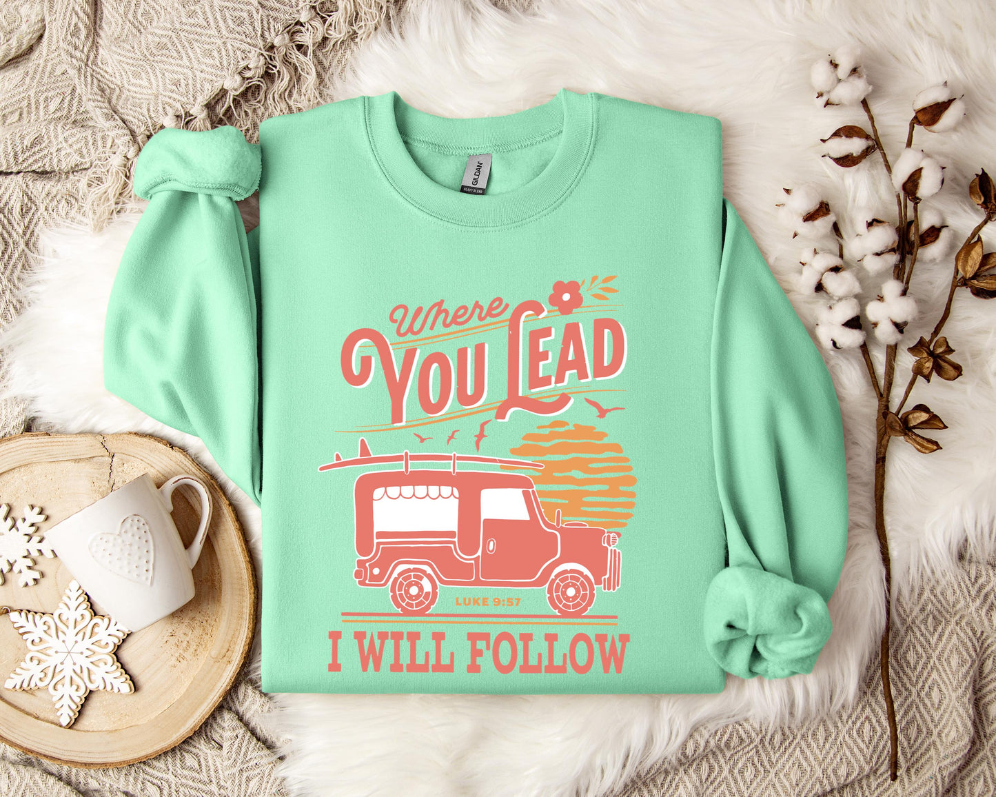 Where You Lead I Will Follow Luke 9.57 Sweatshirt