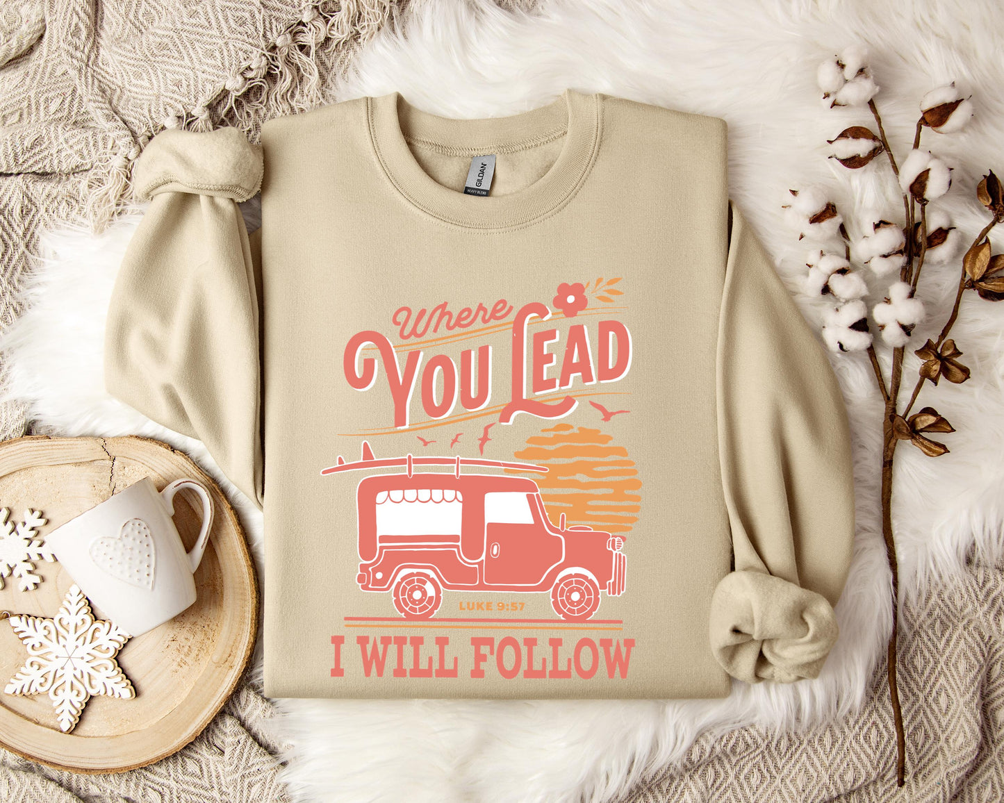 Where You Lead I Will Follow Luke 9.57 Sweatshirt