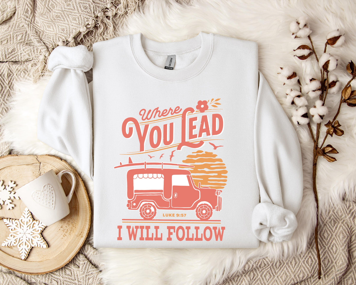 Where You Lead I Will Follow Luke 9.57 Sweatshirt