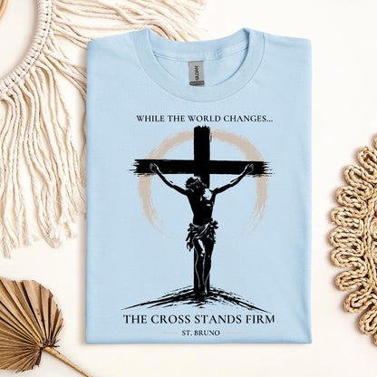 While The World Changes The Cross Stands Firm St. Bruno 01