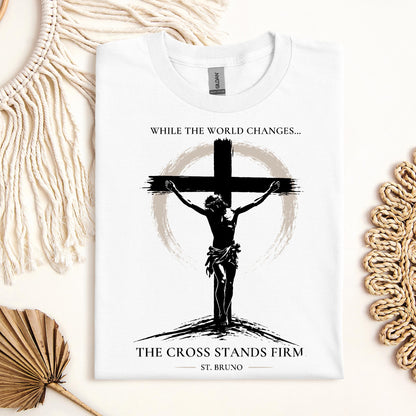 While The World Changes The Cross Stands Firm St. Bruno 01