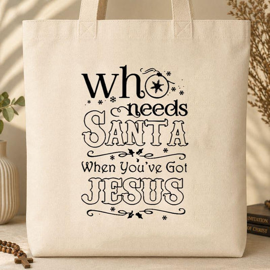 Who Needs Santa When You_ve Got Jesus Tote Bag