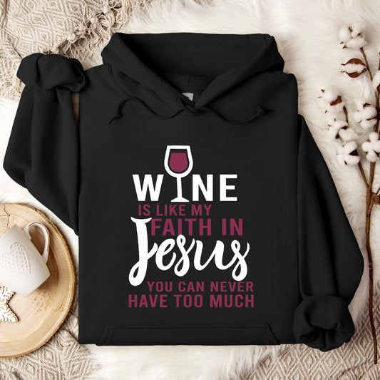 Wine Is Like My Faith In Jesus You Can Never Have Too Much Hoodie