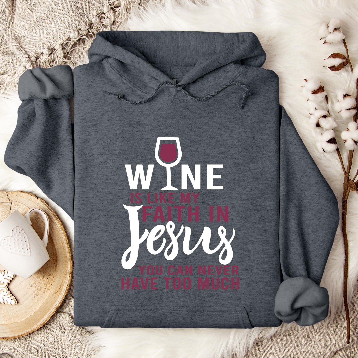 Wine Is Like My Faith In Jesus You Can Never Have Too Much Hoodie