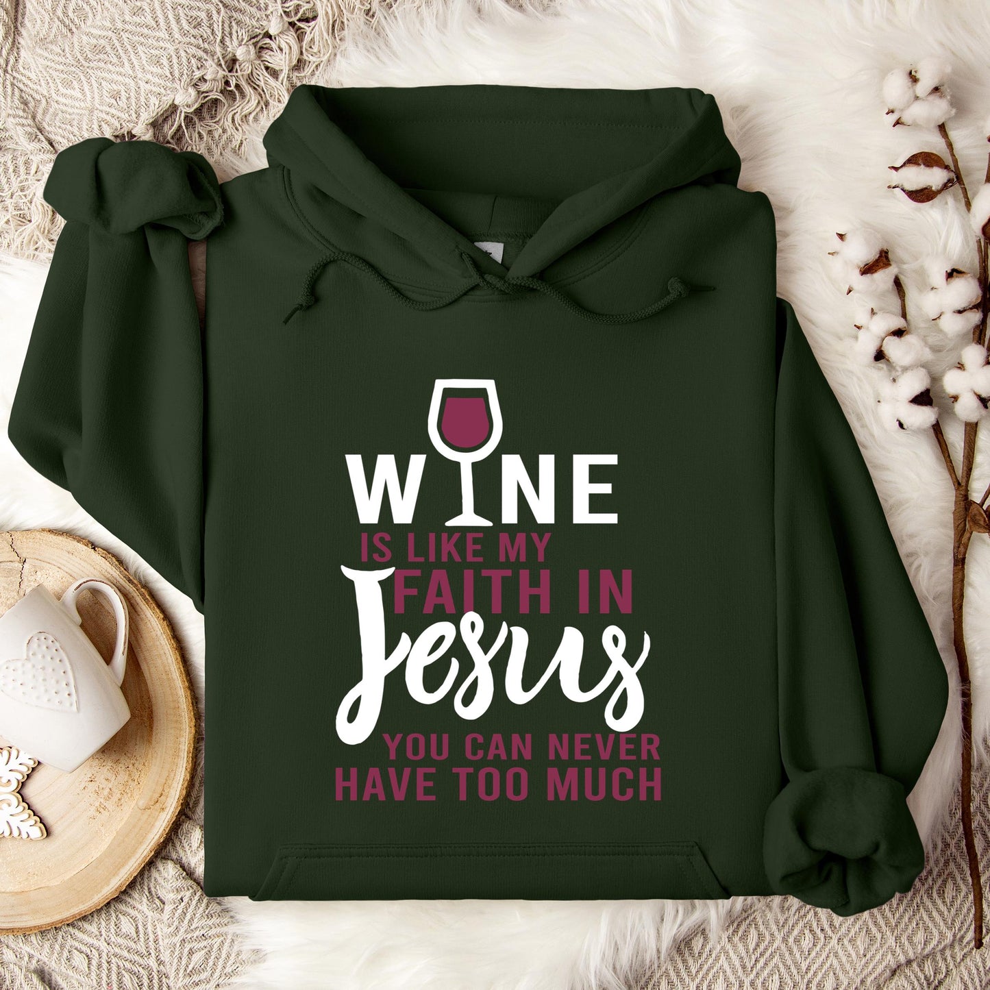 Wine Is Like My Faith In Jesus You Can Never Have Too Much Hoodie