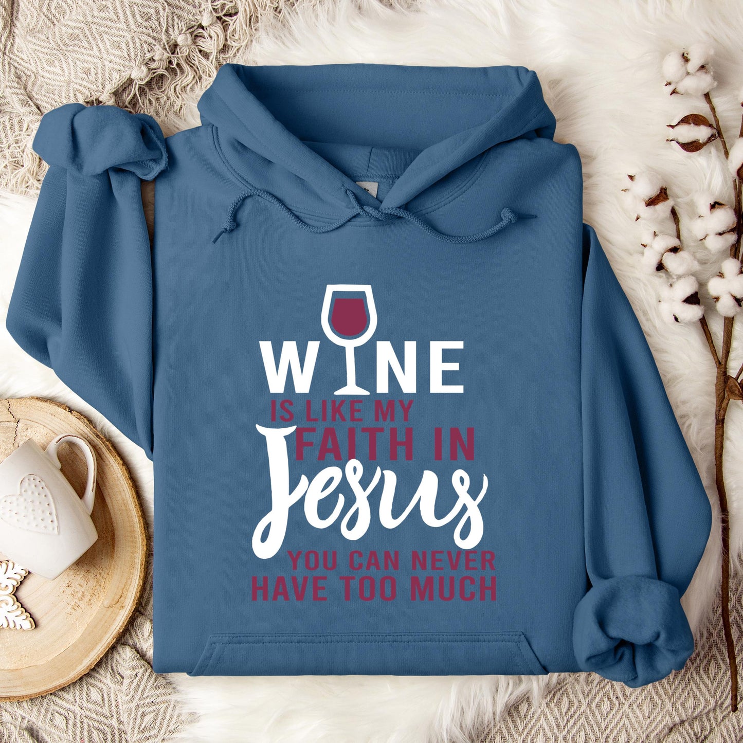 Wine Is Like My Faith In Jesus You Can Never Have Too Much Hoodie