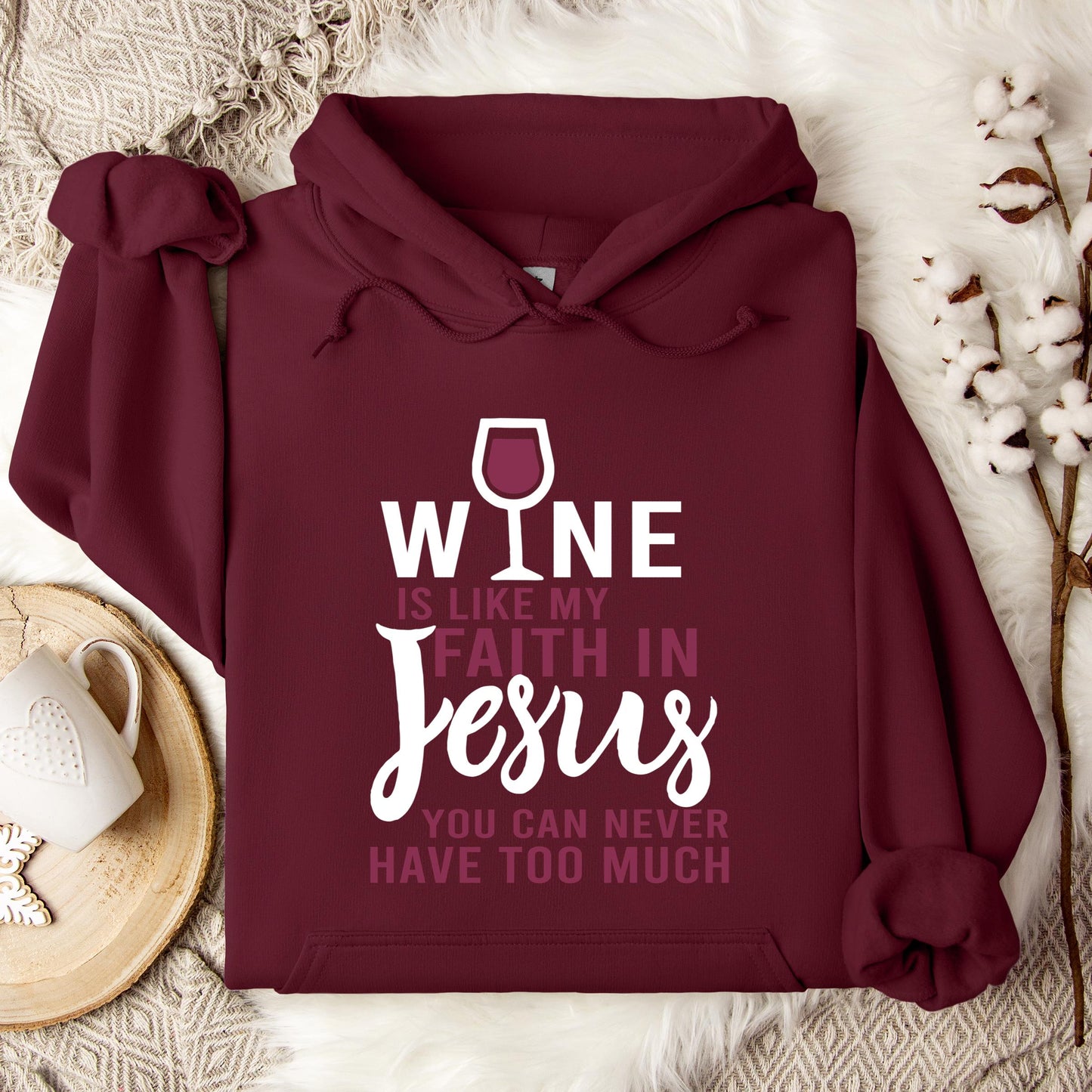 Wine Is Like My Faith In Jesus You Can Never Have Too Much Hoodie