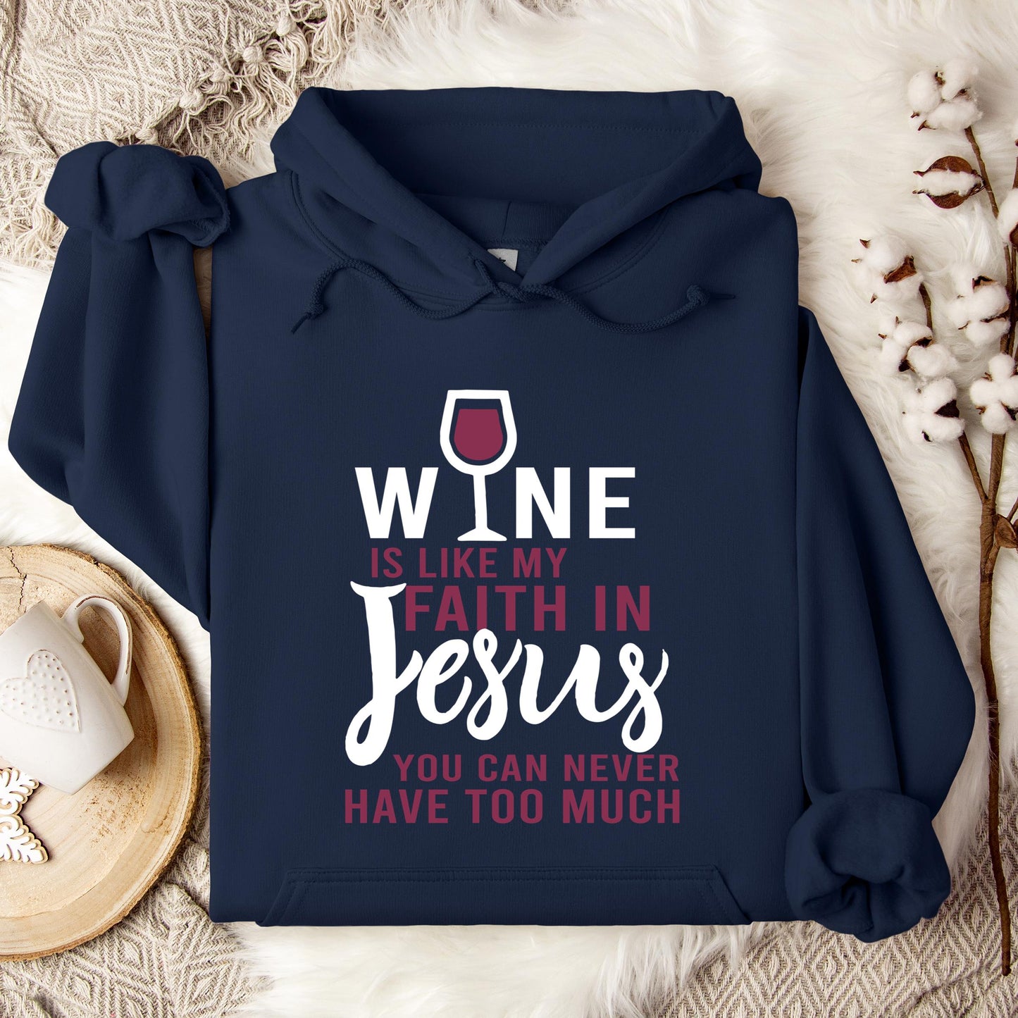 Wine Is Like My Faith In Jesus You Can Never Have Too Much Hoodie