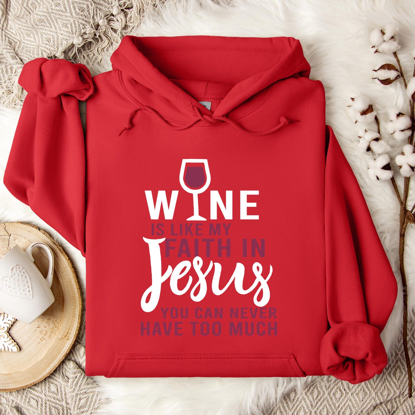 Wine Is Like My Faith In Jesus You Can Never Have Too Much Hoodie