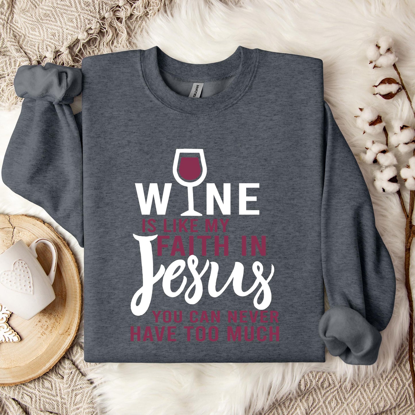 Wine Is Like My Faith In Jesus You Can Never Have Too Much Sweatshirt