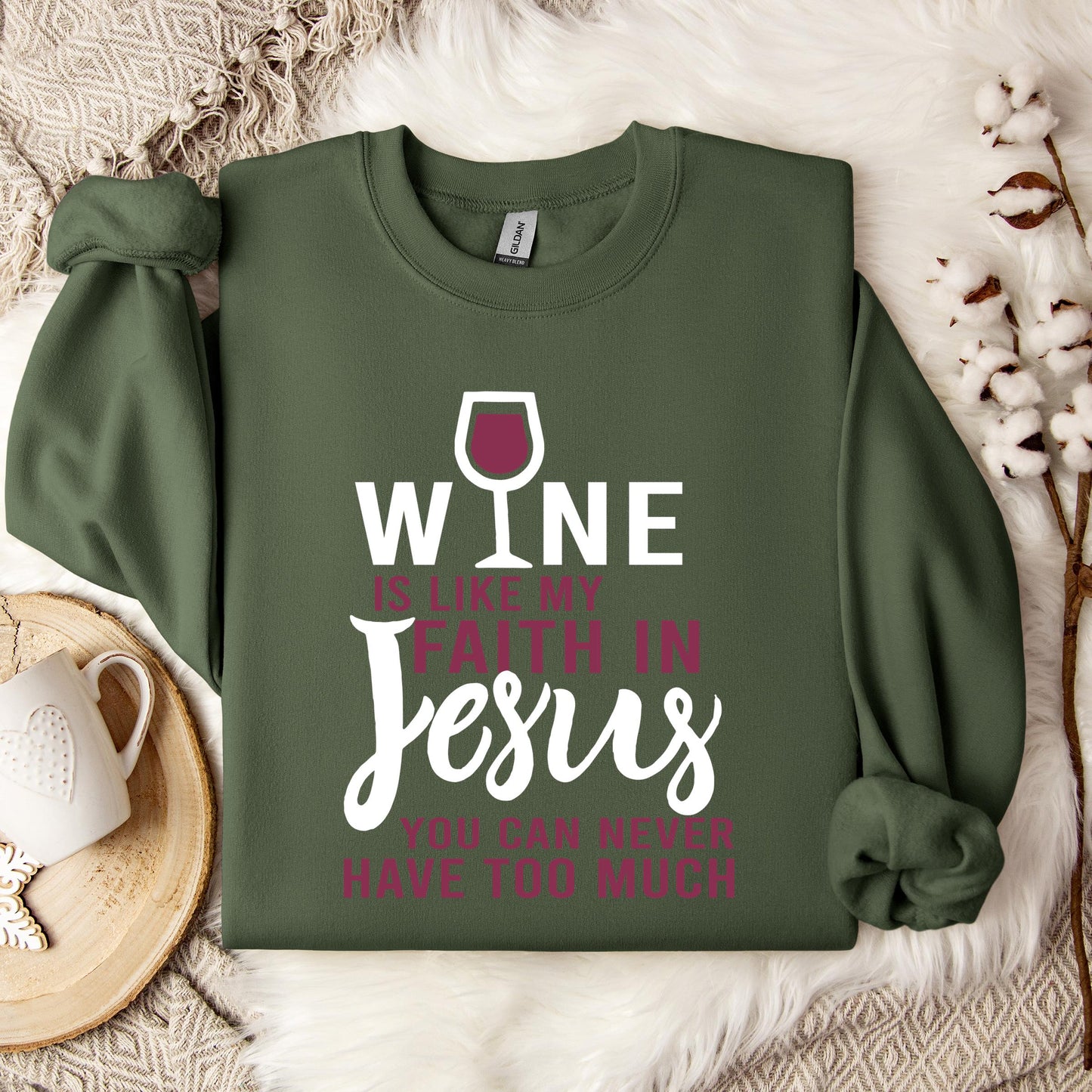 Wine Is Like My Faith In Jesus You Can Never Have Too Much Sweatshirt