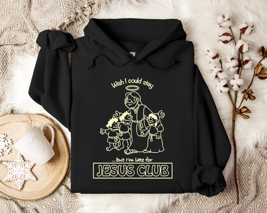 Wish I Could Stay But I'm Late For Jesus Club Hoodie