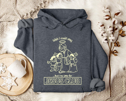 Wish I Could Stay But I'm Late For Jesus Club Hoodie