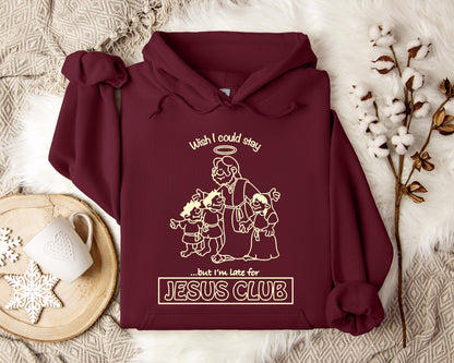 Wish I Could Stay But I'm Late For Jesus Club Hoodie