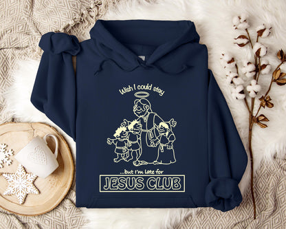 Wish I Could Stay But I'm Late For Jesus Club Hoodie