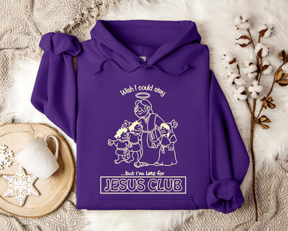 Wish I Could Stay But I'm Late For Jesus Club Hoodie