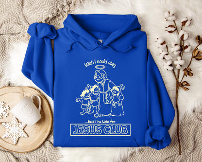 Wish I Could Stay But I'm Late For Jesus Club Hoodie