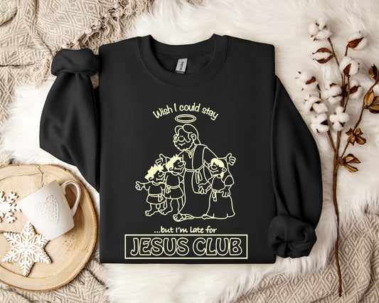 Wish I Could Stay But I'm Late For Jesus Club Sweatshirt