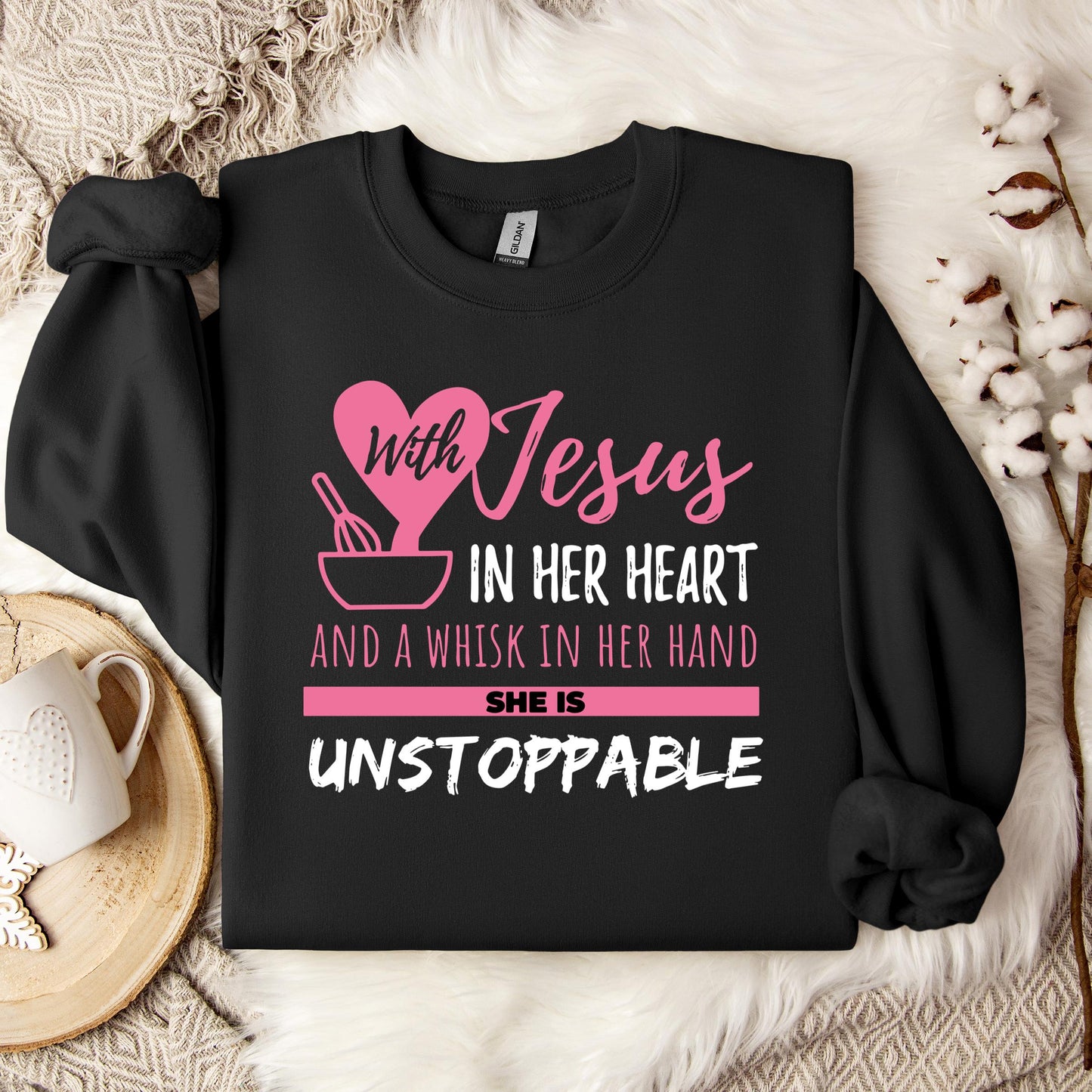 With Jesus In Her Heart And A Whisk In Her Hand She Is Unstoppable Sweatshirt