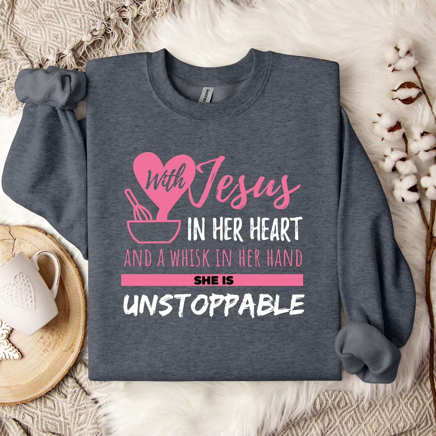 With Jesus In Her Heart And A Whisk In Her Hand She Is Unstoppable Sweatshirt