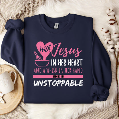 With Jesus In Her Heart And A Whisk In Her Hand She Is Unstoppable Sweatshirt