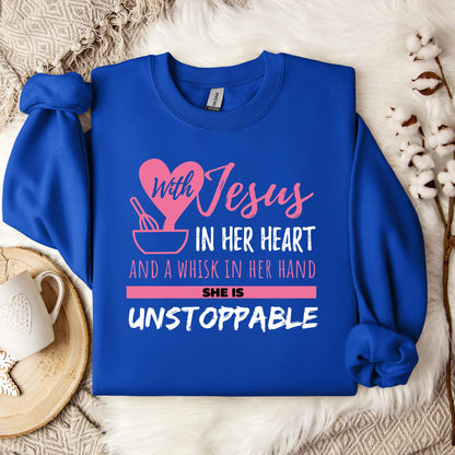 With Jesus In Her Heart And A Whisk In Her Hand She Is Unstoppable Sweatshirt