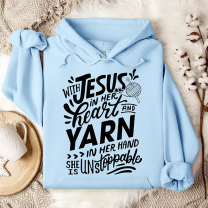 With Jesus In Her Heart And Yarn In Her Hand She Is Unstoppable Hoodie