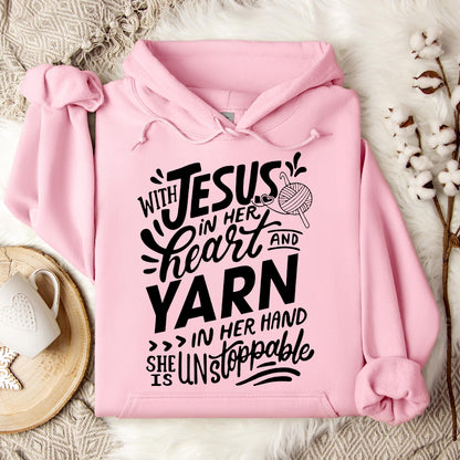 With Jesus In Her Heart And Yarn In Her Hand She Is Unstoppable Hoodie