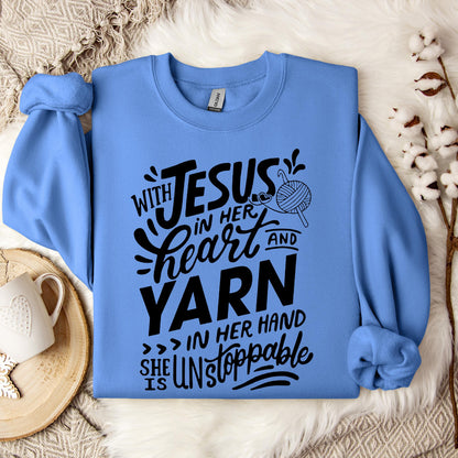 With Jesus In Her Heart And Yarn In Her Hand She Is Unstoppable Sweatshirt
