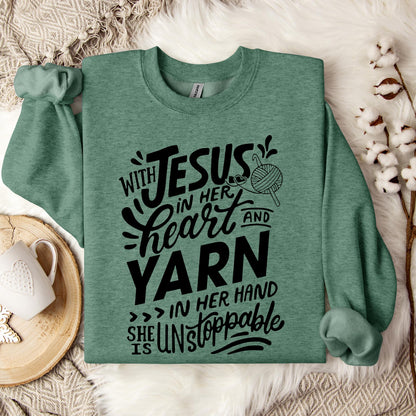 With Jesus In Her Heart And Yarn In Her Hand She Is Unstoppable Sweatshirt