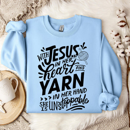 With Jesus In Her Heart And Yarn In Her Hand She Is Unstoppable Sweatshirt