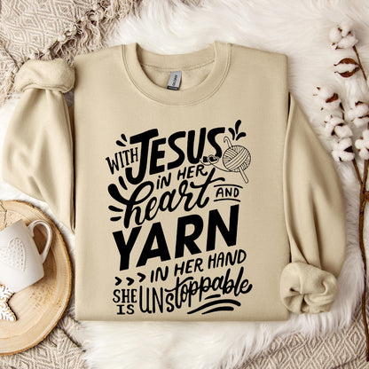 With Jesus In Her Heart And Yarn In Her Hand She Is Unstoppable Sweatshirt
