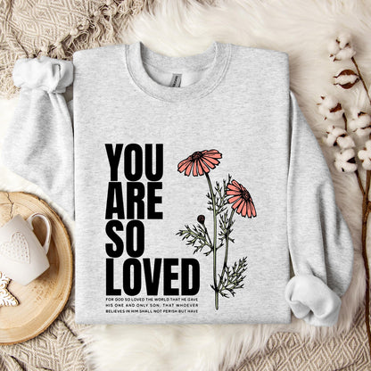 You Are So Loved Sweatshirt