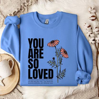 You Are So Loved Sweatshirt