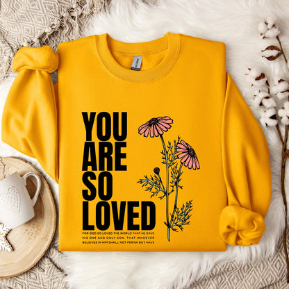 You Are So Loved Sweatshirt