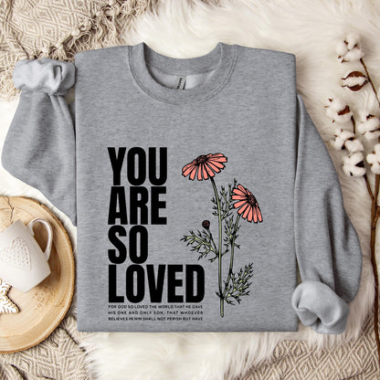 You Are So Loved Sweatshirt