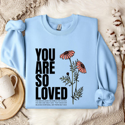 You Are So Loved Sweatshirt