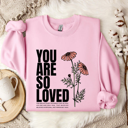 You Are So Loved Sweatshirt