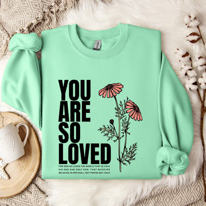 You Are So Loved Sweatshirt