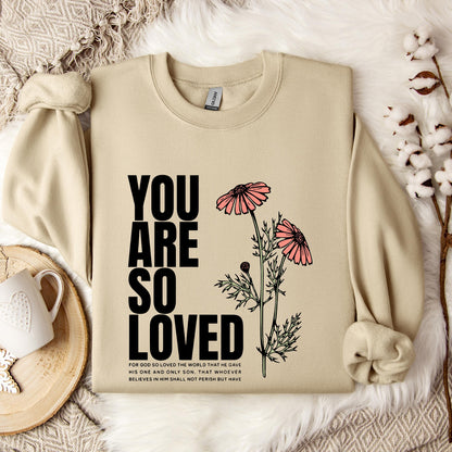 You Are So Loved Sweatshirt