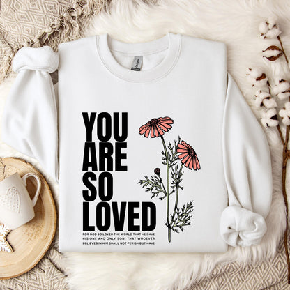 You Are So Loved Sweatshirt