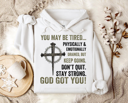 You May Be Tired But Keep Going Don't Quit Stay Strong God Got You