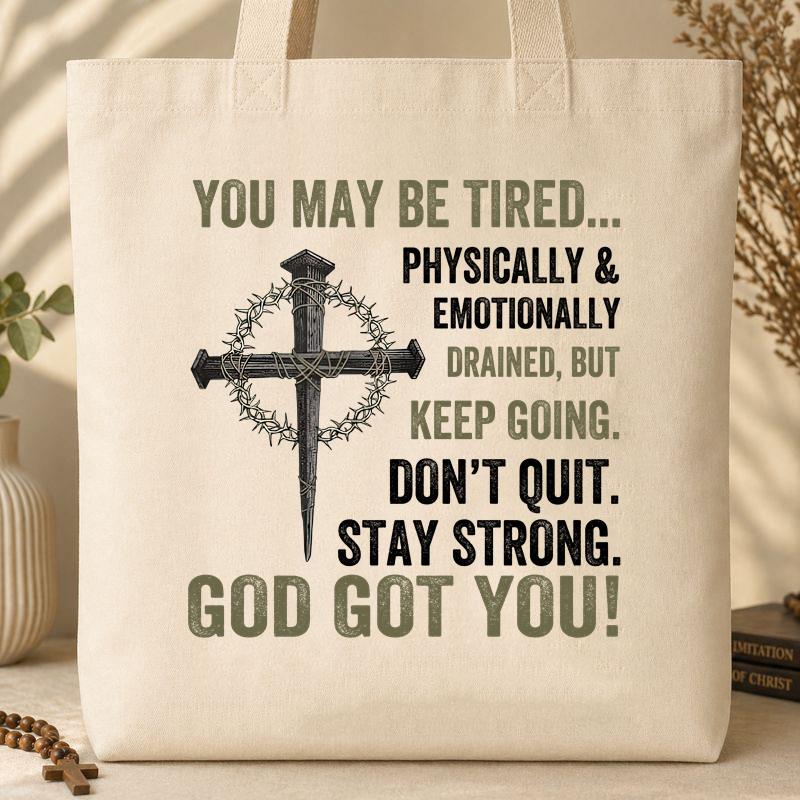 You May Be Tired But Keep Going God Got You Tote Bag
