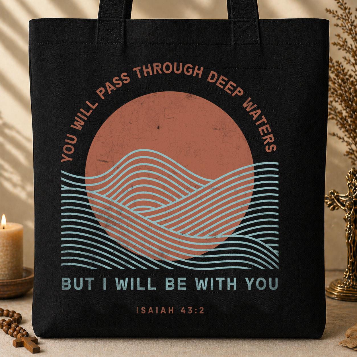 You Will Pass Through Deep Waters But I Will Be With You Isaiah 43.2 01
