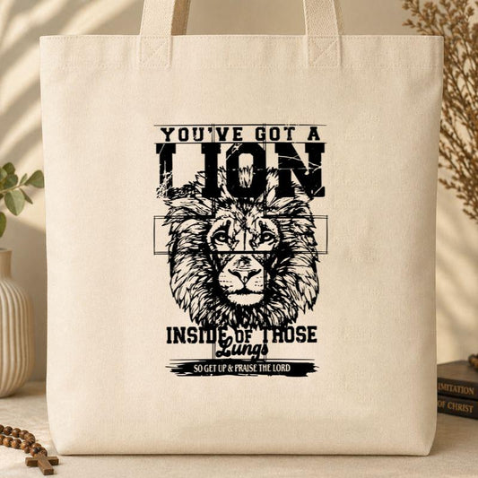 You_ve Got A Lion Inside Of Those Lungs So Get Up & Praise The Lord Tote Bag