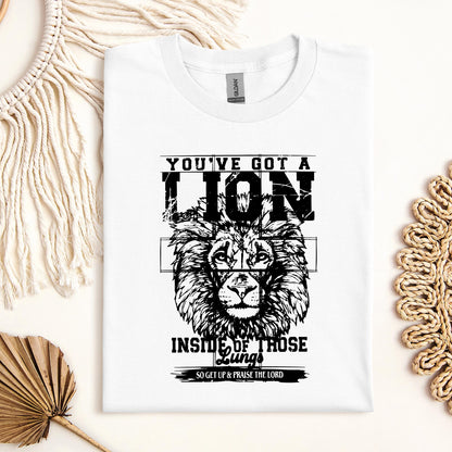 You've Got A Lion Inside Of Those Lungs So Get Up & Praise The Lord