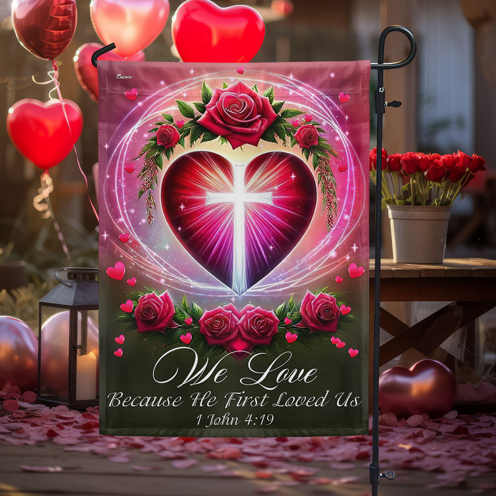 We Love 1 John 4:19 Christian Valentine Flag