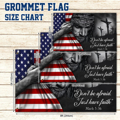 Jesus American Flag Don’t Be Afraid, Just Have Faith Grommet Flag