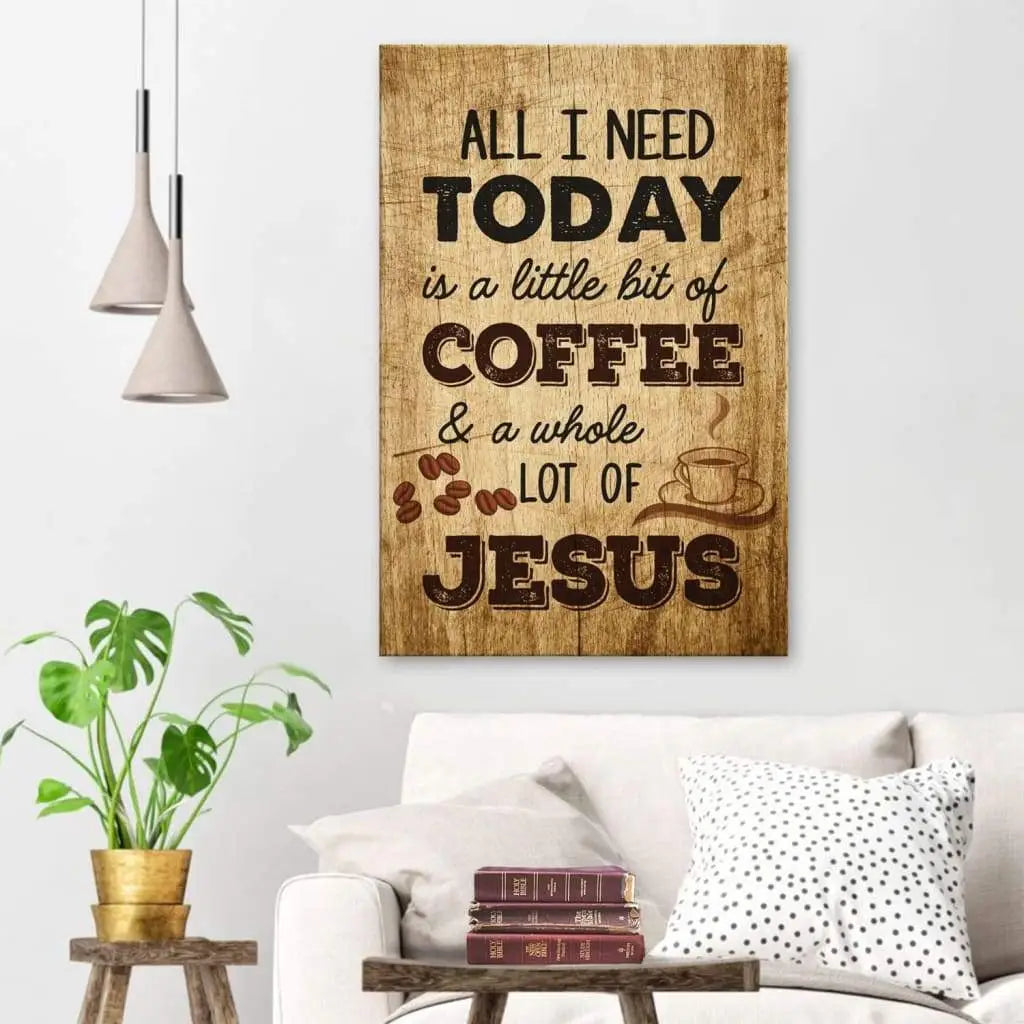 All I Need Today is Coffee and Jesus, Rustic, Christian Wall Art Canvas
